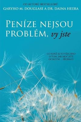 Peníze nejsou problém, vy jste (Czech) - Gary M Douglas, Dain Heer