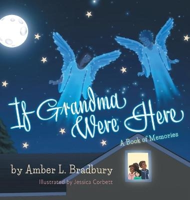 If Grandma Were Here - Amber L Bradbury