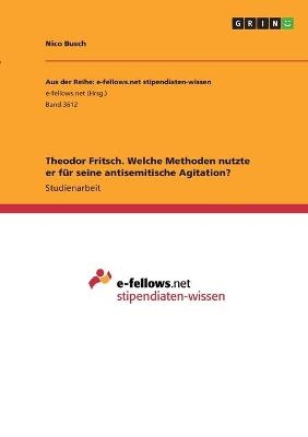 Theodor Fritsch. Welche Methoden nutzte er fÃ¼r seine antisemitische Agitation? - Nico Busch