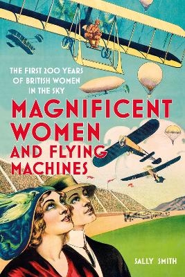 Magnificent Women and Flying Machines - Sally Smith