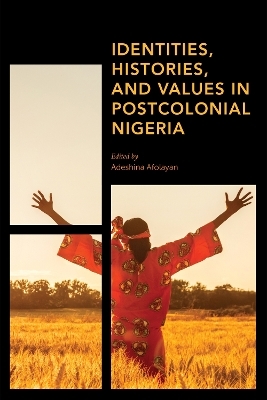 Identities, Histories and Values in Postcolonial Nigeria - 