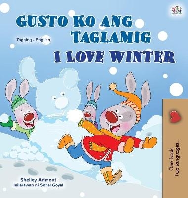 I Love Winter (Tagalog English Bilingual Book for Kids) - Shelley Admont, KidKiddos Books