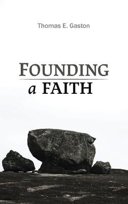 Founding a Faith - Thomas E Gaston