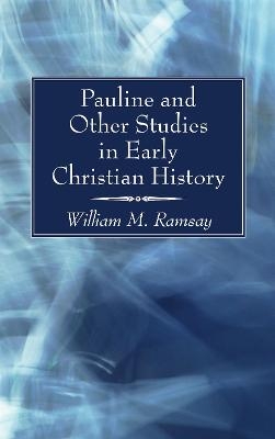 Pauline and Other Studies in Early Christian History - William M Ramsay