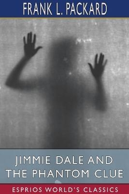 Jimmie Dale and the Phantom Clue (Esprios Classics) - Frank L Packard