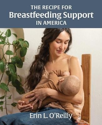 The Recipe for Breastfeeding Support in America - Erin L O'Reilly