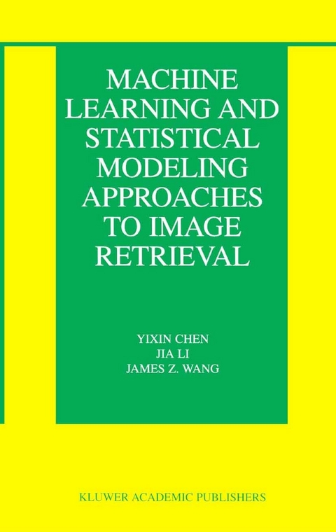 Machine Learning and Statistical Modeling Approaches to Image Retrieval -  Yixin Chen,  Jia Li,  James Z. Wang