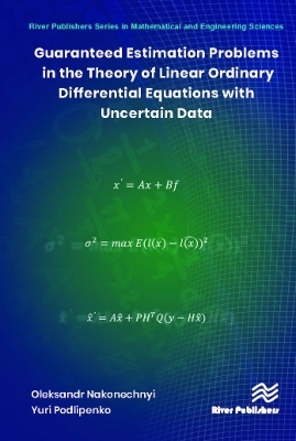 Guaranteed Estimation Problems in the Theory of Linear Ordinary Differential Equations with Uncertain Data - Oleksandr Nakonechnyi, Yuri Podlipenko