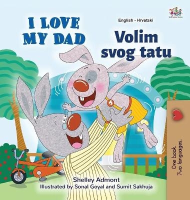 I Love My Dad (English Croatian Bilingual Book for Kids) - Shelley Admont, KidKiddos Books