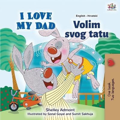I Love My Dad (English Croatian Bilingual Book for Kids) - Shelley Admont, KidKiddos Books