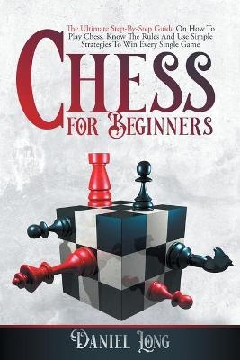 Chess For Beginners - Daniel Long