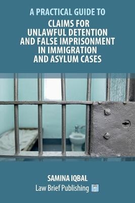 Claims for Unlawful Detention and False Imprisonment in Immigration and Asylum Cases - Samina Iqbal