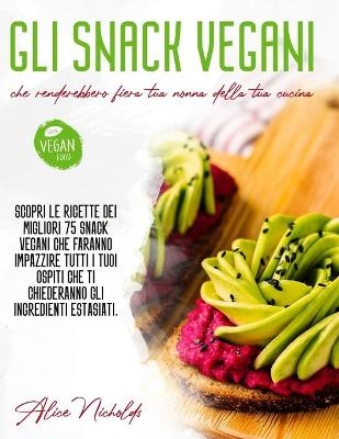 Gli Snack Vegani Che Renderebbero Fiera Tua Nonna Della Tua Cucina - Alice Nicholds