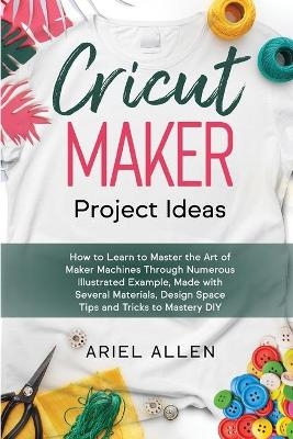 CRICUT MAKER Project Ideas - Ariel Allen