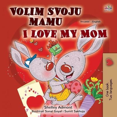 I Love My Mom (Croatian English Bilingual Children's Book) - Shelley Admont, KidKiddos Books