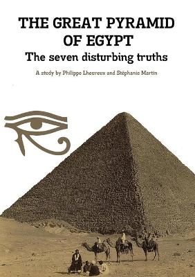THE GREAT PYRAMID OF EGYPT - The seven disturbing truths - Philippe Lheureux