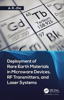 Deployment of Rare Earth Materials in Microware Devices, RF Transmitters, and Laser Systems - Ph.D. Jha  A. R.