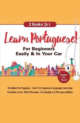 Learn Portuguese For Beginners Easily & In Your Car! Vocabulary Edition! & Phrases Edition 2 Books in 1! - Immersion Languages