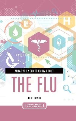 What You Need to Know about the Flu - R. K. Devlin