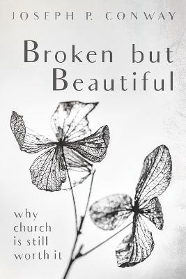 Broken but Beautiful - Joseph P Conway