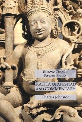 Katha Upanishad and Commentary - Charles Johnston