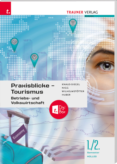 Praxisblicke Tourismus 1./2. Koll. - Michael Mag. Wilhelmstötter, Christina Mag. Dr. Nigg, Birgit Mag. Knaus-Siegel, Gerhard MMag. Huber