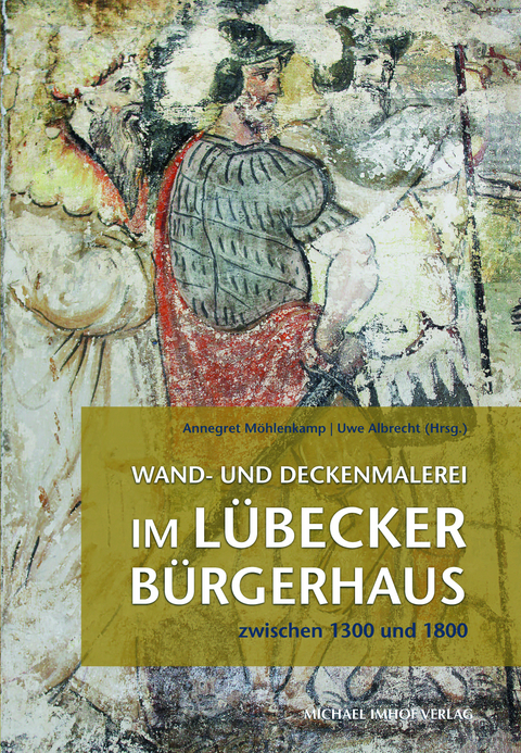 Wand- und Deckenmalerei im Lübecker Bürgerhaus zwischen 1300 und 1800 - 