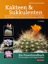 Kakteen und Sukkulenten - Die häufigsten Arten, deren Vermehrung und Pflege - Januschkowetz, Michael