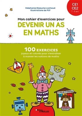 Mon cahier d'exercices pour devenir un as en maths, CE1, CE2, 7-8 ans : 100 exercices joyeux et colorés pour s'entraî... - Stéphanie Eleaume-Lachaud