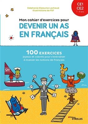 Mon cahier d'exercices pour devenir un as en français, CE1, CE2, 7-8 ans : 100 exercices joyeux et colorés pour s'ent... - Stéphanie Eleaume-Lachaud