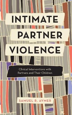Intimate Partner Violence - Samuel R. Aymer
