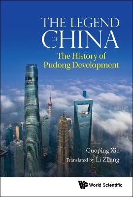 Legend Of China, The: The History Of Pudong Development - Guoping Xie