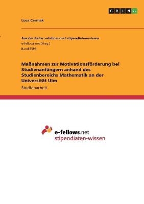 MaÃnahmen zur MotivationsfÃ¶rderung bei StudienanfÃ¤ngern anhand des Studienbereichs Mathematik an der UniversitÃ¤t Ulm - Luca Cermak