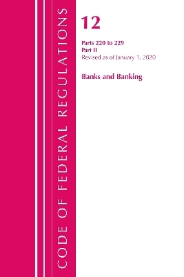 Code of Federal Regulations, Title 12 Banks and Banking 220-229, Revised as of January 1, 2020 -  Office of The Federal Register (U.S.)