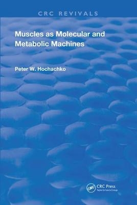Muscles as Molecular and Metabolic Machines - Peter W. Hochachka