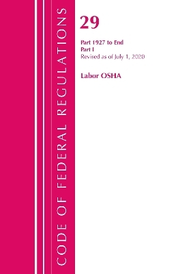 Code of Federal Regulations, Title 29 Labor/OSHA 1927-End, Revised as of July 1, 2020 -  Office of The Federal Register (U.S.)