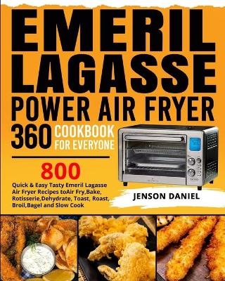 Emeril Lagasse Power Air Fryer 360 Cookbook for Everyone - Jenson Daniel