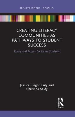 Creating Literacy Communities as Pathways to Student Success - Jessica Singer Early, Christina Saidy