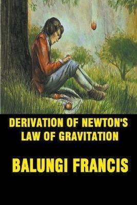 Derivation of Newton's Law of Gravitation - Balungi Francis