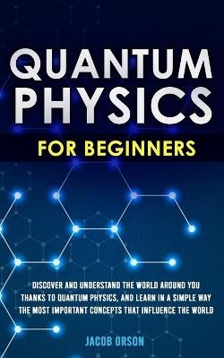 Quantum Physics for Beginners - Jacob Orson