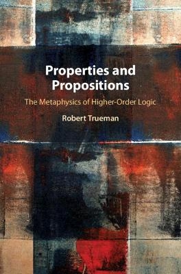 Properties and Propositions - Robert Trueman