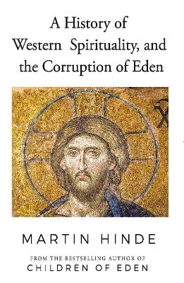A History of Western Spirituality, and The Corruption of Eden - Martin Hinde
