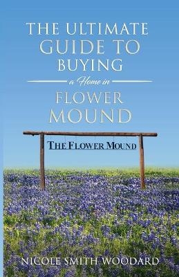 The Ultimate Guide to Buying a Home in Flower Mound - Nicole Smith Woodard