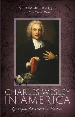 Charles Wesley in America - S T Kimbrough  Jr