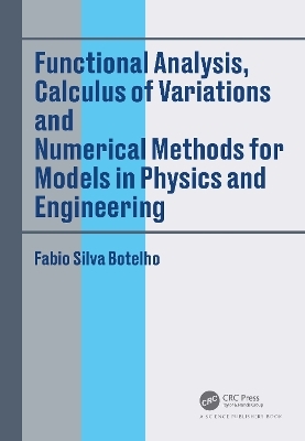 Functional Analysis, Calculus of Variations and Numerical Methods for Models in Physics and Engineering - Fabio Silva Botelho