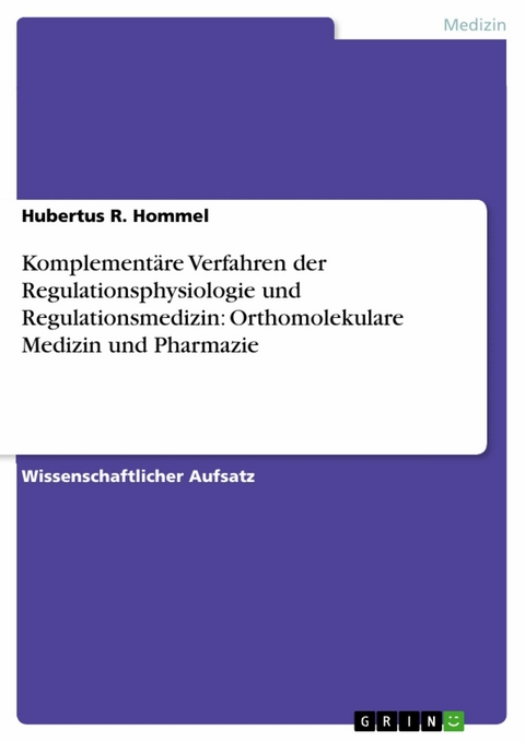 Komplementäre Verfahren der Regulationsphysiologie und Regulationsmedizin: Orthomolekulare Medizin und Pharmazie - Hubertus R. Hommel