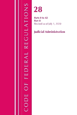 Code of Federal Regulations, Title 28 Judicial Administration Parts 0 to 42, Revised as of July 1, 2020 -  Office of The Federal Register (U.S.)