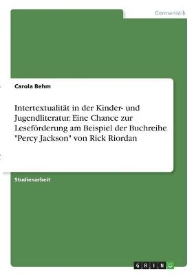 Intertextualität in der Kinder- und Jugendliteratur. Eine Chance zur Leseförderung am Beispiel der Buchreihe "Percy Jackson" von Rick Riordan - Carola Behm