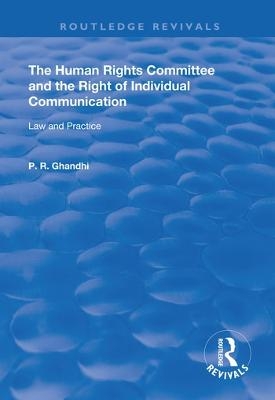 The Human Rights Committee and the Right of Individual Communication - P. R. Ghandhi