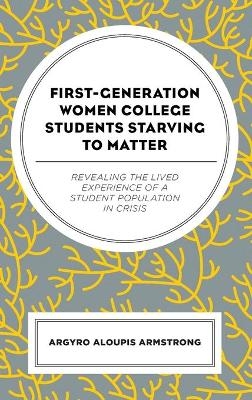 First-Generation Women College Students Starving to Matter - Argyro Aloupis Armstrong